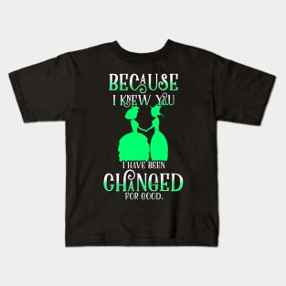 Because I Knew You I've Been Changed For Good Kids T-Shirt